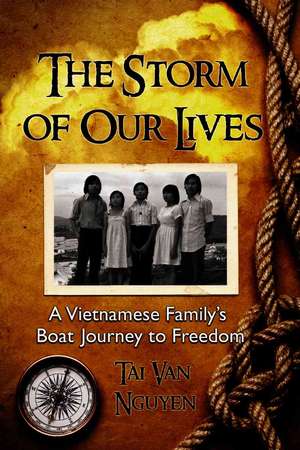 The Storm of Our Lives: A Vietnamese Family's Boat Journey to Freedom de Tai Van Nguyen