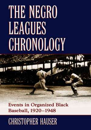 The Negro Leagues Chronology: Events in Organized Black Baseball, 1920-1948 de Christopher Hauser