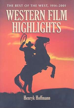 Western Film Highlights: The Best of the West, 1914-2001 de Henryk Hoffmann