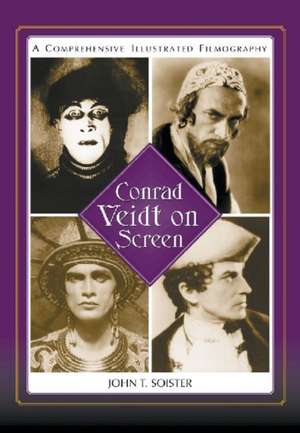 Conrad Veidt on Screen: A Comprehensive Illustrated Filmography de John T. Soister