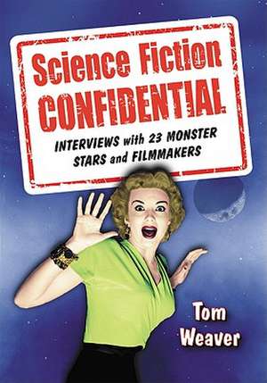 Science Fiction Confidential: Interviews with 23 Monster Stars and Filmmakers de Tom Weaver