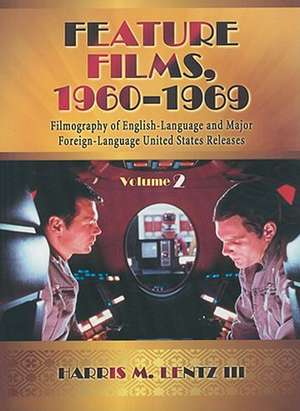 Feature Films, 1960-1969: A Filmography of English-Language and Major Foreign-Language United States Releases de III Lentz, Harris M.