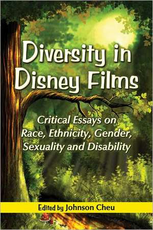 Diversity in Disney Films: Critical Essays on Race, Ethnicity, Gender, Sexuality and Disability de Johnson Cheu