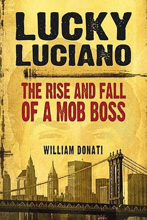 Lucky Luciano: The Rise and Fall of a Mob Boss de William Donati