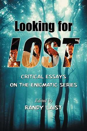 Looking for Lost: Critical Essays on the Enigmatic Series de Randy Laist