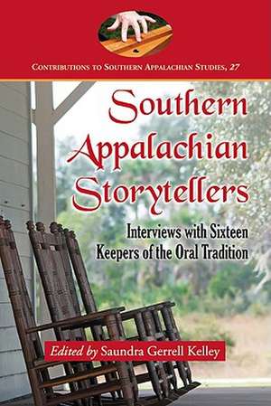 Southern Appalachian Storytellers: Interviews with Sixteen Keepers of the Oral Tradition de Saundra Gerrell Kelley