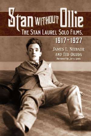 Stan Without Ollie: The Stan Laurel Solo Films, 1917-1927 de Ted Okuda