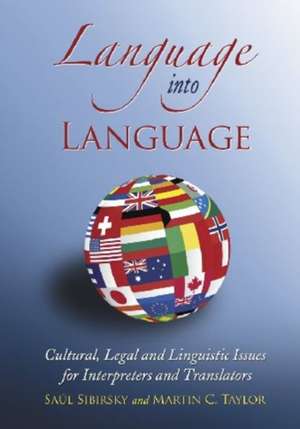 Language Into Language: Cultural, Legal and Linguistic Issues for Interpreters and Translators de Sal Sibirsky