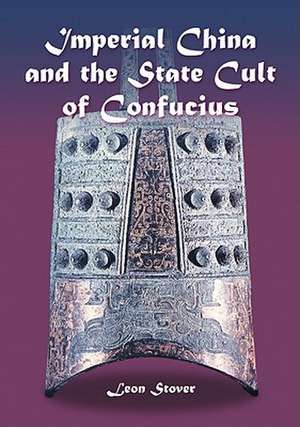 Imperial China and the State Cult of Confucius de Leon Stover