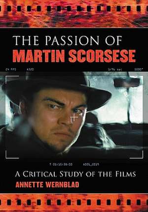 The Passion of Martin Scorsese: A Critical Study of the Films de Annette Wernblad