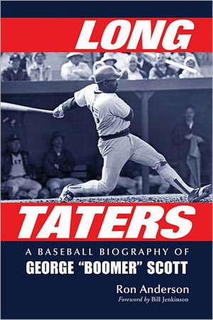 Long Taters: A Baseball Biography of George "Boomer" Scott de Ron Anderson