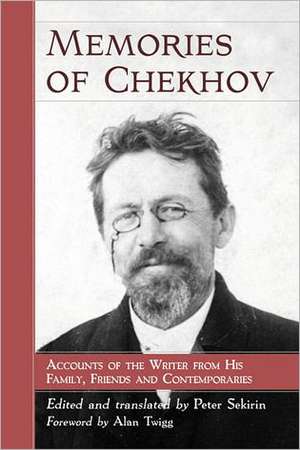 Memories of Chekhov: Accounts of the Writer from His Family, Friends and Contemporaries de Alan Twigg