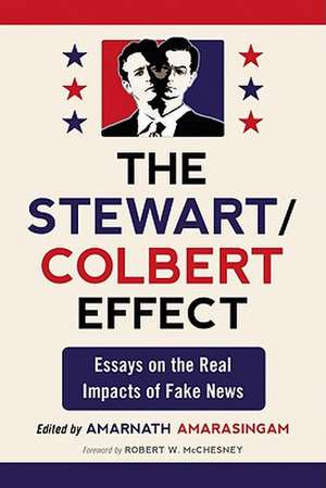 The Stewart/Colbert Effect: Essays on the Real Impacts of Fake News de Robert W. McChesney