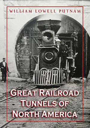 Great Railroad Tunnels of North America de William Lowell Putnam