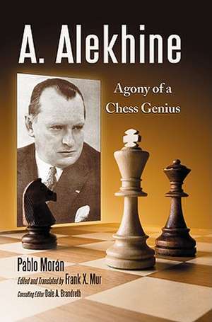 A. Alekhine: Agony of a Chess Genius de Pablo Morn