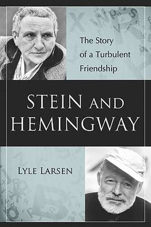 Stein and Hemingway: The Story of a Turbulent Friendship de Lyle Larsen