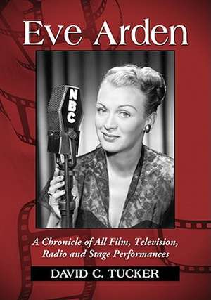 Eve Arden: A Chronicle of All Film, Television, Radio and Stage Performances de David C. Tucker