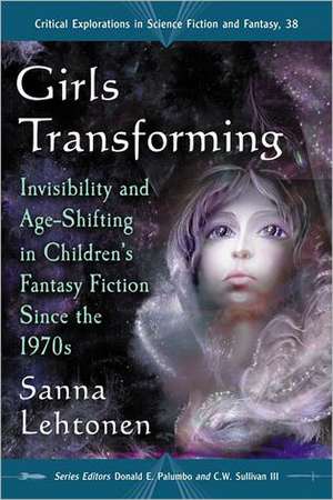 Girls Transforming: Invisibility and Age-Shifting in Children's Fantasy Fiction Since the 1970s de Sanna Lehtonen