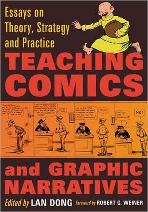 Teaching Comics and Graphic Narratives: Essays on Theory, Strategy and Practice de Robert G. Weiner