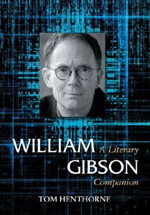 William Gibson: A Literary Companion de Tom Henthorne