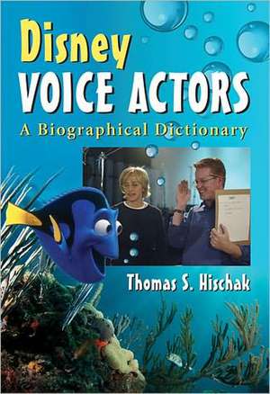 Disney Voice Actors: A Biographical Dictionary de Thomas S. Hischak