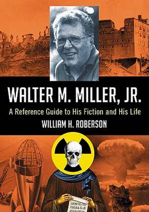 Walter M. Miller, Jr.: A Reference Guide to His Fiction and His Life de William H. Roberson