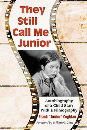 They Still Call Me Junior: Autobiography of a Child Star; With a Filmography de Frank Junior Coghlan