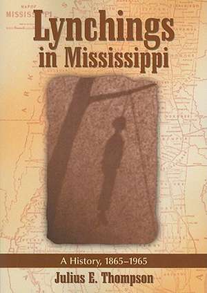 Lynchings in Mississippi: A History, 1865-1965 de Julius E. Thompson