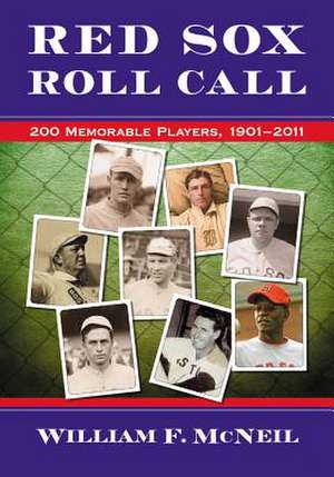 Red Sox Roll Call: 200 Memorable Players, 1901-2011 de William F. McNeil