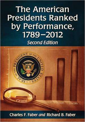 The American Presidents Ranked by Performance, 1789-2012 de Charles F. Faber