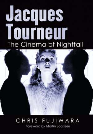 Jacques Tourneur: The Cinema of Nightfall de Chris Fujiwara