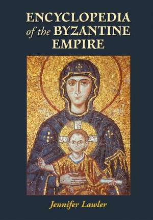 Encyclopedia of the Byzantine Empire de Jennifer Lawler