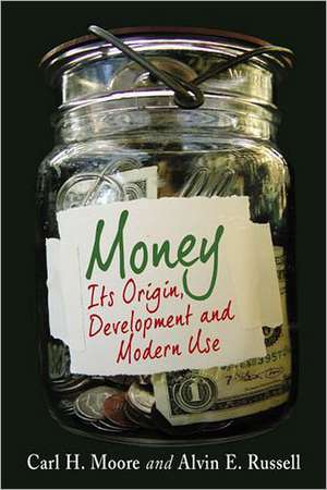 Money: Its Origin, Development and Modern Use de Carl H. Moore