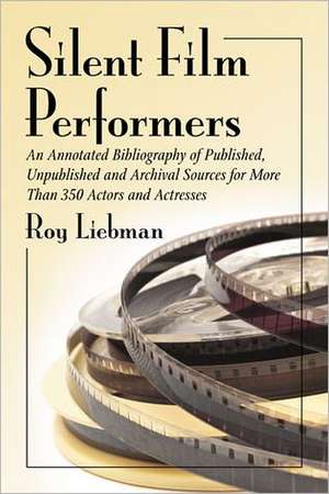 Silent Film Performers de Roy Liebman