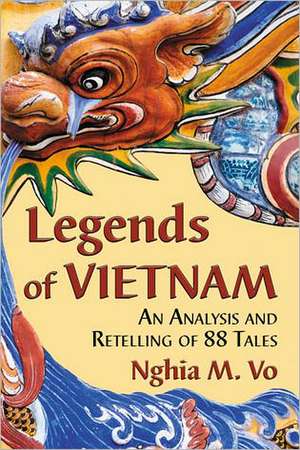 Legends of Vietnam: An Analysis and Retelling of 88 Tales de Nghia M. Vo