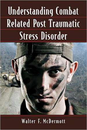 Understanding Combat Related Post Traumatic Stress Disorder de Walter F. McDermott