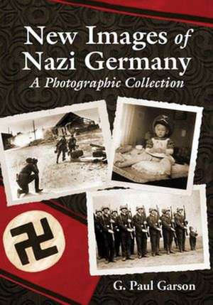 New Images of Nazi Germany: A Photographic Collection de Paul Garson