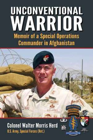 Unconventional Warrior: Memoir of a Special Operations Commander in Afghanistan de Walter M. Herd