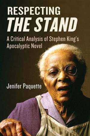 Respecting the Stand: A Critical Analysis of Stephen King's Apocalpytic Novel de Jenifer Paquette