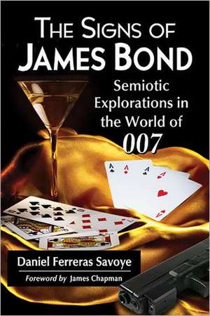 The Signs of James Bond: Semiotic Explorations in the World of 007 de Daniel Ferreras Savoye