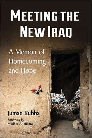 Meeting the New Iraq: A Memoir of Homecoming and Hope de Juman Kubba