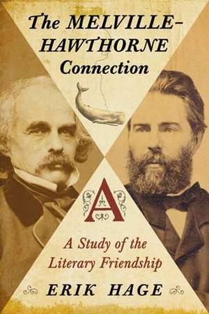 The Melville-Hawthorne Connection: A Study of the Literary Friendship de Erik Hage