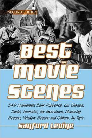 Best Movie Scenes: 549 Memorable Bank Robberies, Car Chases, Duels, Haircuts, Job Interviews, Swearing Scenes, Window Scenes and Others, de Sanford Levine