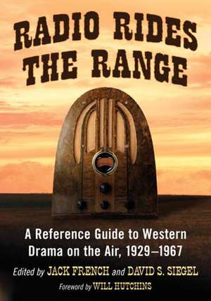 Radio Rides the Range: A Reference Guide to Western Drama on the Air, 1929-1967 de Will Hutchins