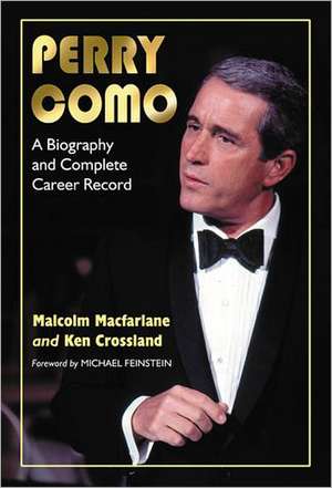 Perry Como: A Biography and Complete Career Record de Malcolm Mac Farlane