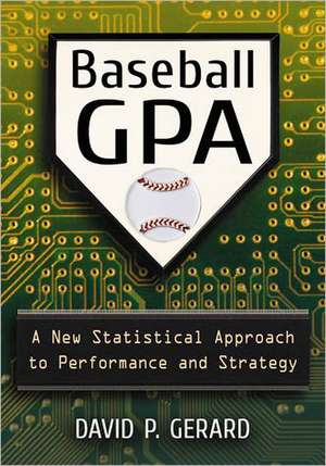 Baseball GPA: A New Statistical Approach to Performance and Strategy de David P. Gerard