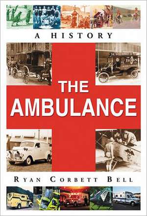 The Ambulance: A History de Ryan Corbett Bell