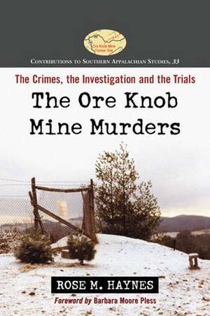 The Ore Knob Mine Murders: The Crimes, the Investigation, and the Trials de Rose M. Haynes