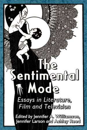 The Sentimental Mode: Essays in Literature, Film and Television de Jennifer A. Williamson