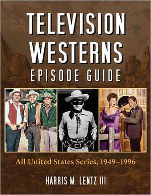 Television Westerns Episode Guide: All United States Series, 19491996 de Harris M. III Lentz